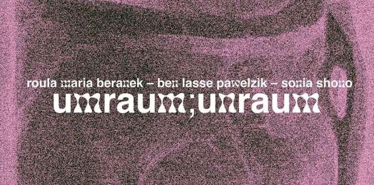 Die Grafik zur Ausstellung zeigt die Namen der Knstlerinnen und Künstler und die Aufschrift "umraum;unraum".